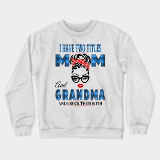 I have Two Titles Mom And Grandma And I rock Them Both Crewneck Sweatshirt